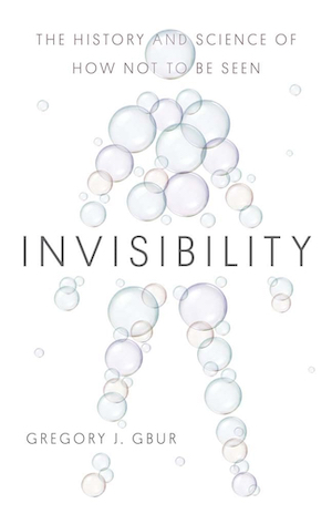 Invisibility: The History and Science of How Not to Be Seen